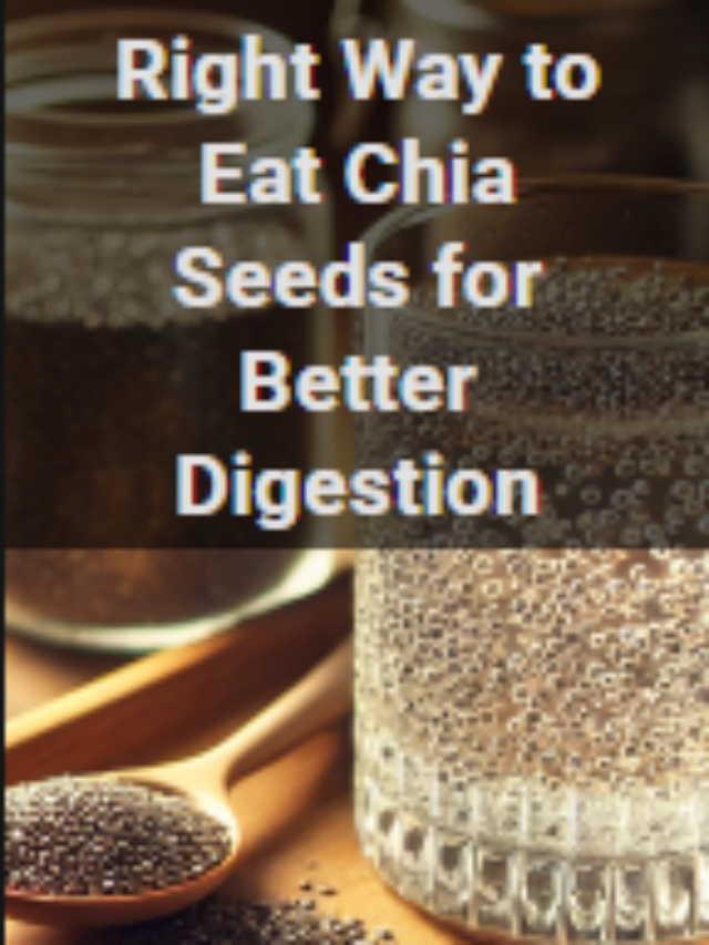 Right Way to Eat Chia Seeds for Better Digestion | Benefits & Tips